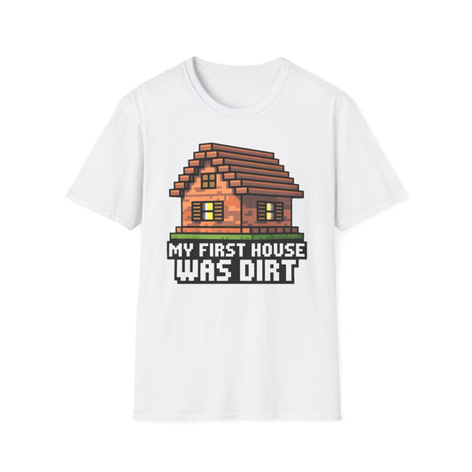 My First House Was Dirt T-Shirt