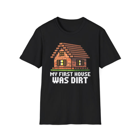 My First House Was Dirt T-Shirt